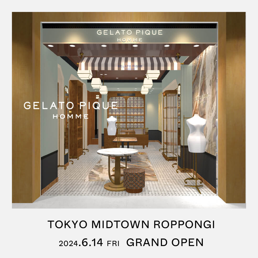 GELATO PIQUE HOMME TOKYO MIDTOWN ROPPONGI 2024.6.14 fri GRAND OPEN！